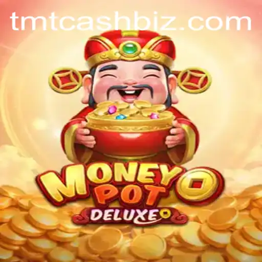 Discover the Thrilling World of MoneyPotDELUXE with TMTCash
